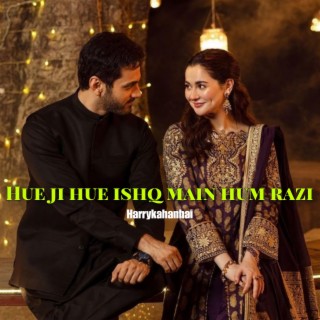 Hue ji hue ishq main hum razi