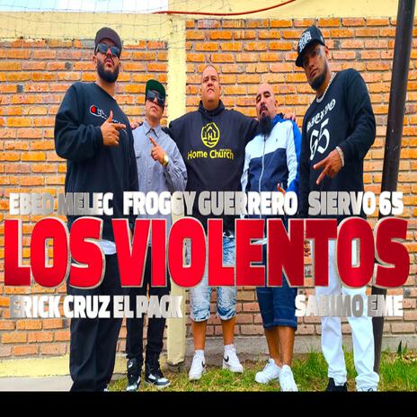 los violentos ft. erick cruz el pack ebed melec siervo 65 sabino eme | Boomplay Music