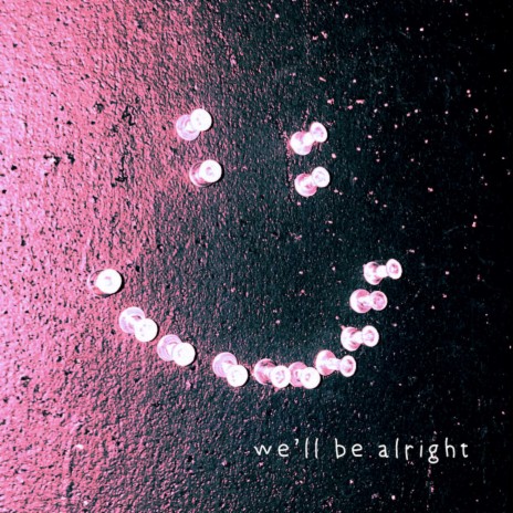 we'll be alright | Boomplay Music