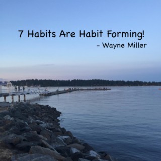 7 Habits Are Habit Forming!