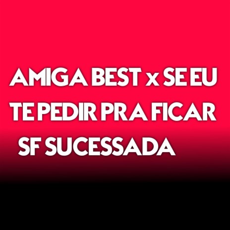 AMIGA BEST X SE EU TE PEDIR PRA FICAR | Boomplay Music