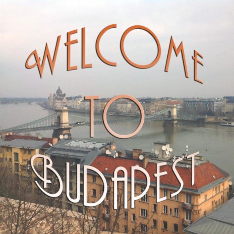 Welcome to Budapest | Boomplay Music