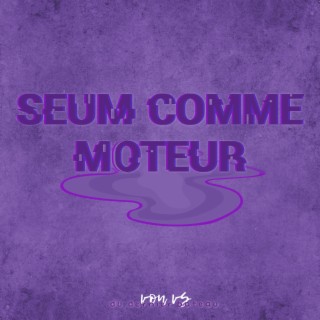 Seum comme moteur lyrics | Boomplay Music