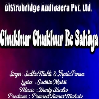 Chukhur Chukhur Re Sahiya