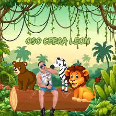 Oso Cebra Leon | Boomplay Music