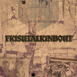 FKISUTALKINBOUT