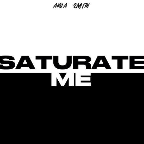 Saturate Me | Boomplay Music