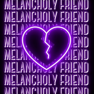 Melancholy Friend
