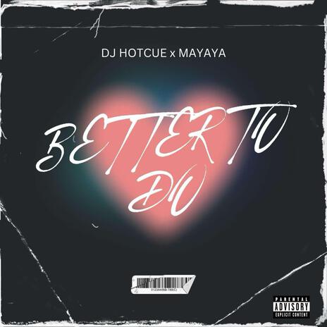 Better To Do ft. Mayaya | Boomplay Music