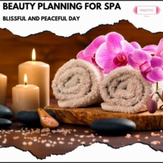 Beauty Planning for Spa: Blissful and Peaceful Day