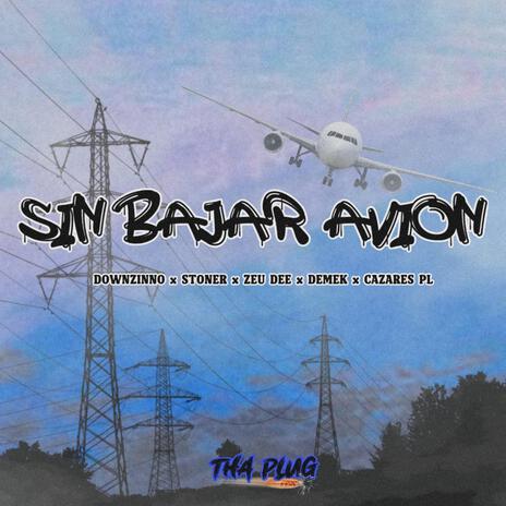 Sin Bajar Avion ft. Downzino, Stoner Tha Plug, Demek, Zeu Dee & Cazares PL | Boomplay Music