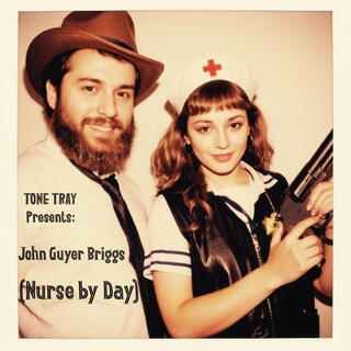 Tone Tray Presents: John Guyer Briggs (Nurse By Day)