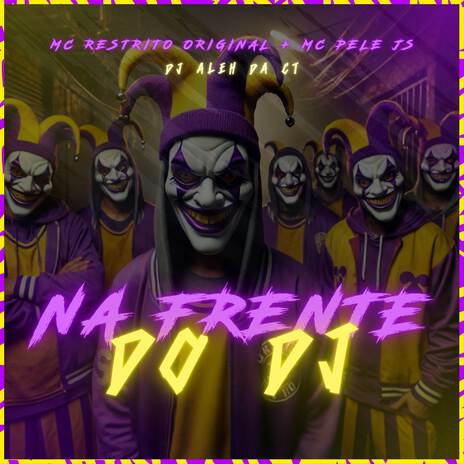 Na Frente do DJ ft. MC Restrito Original & MC Pele JS | Boomplay Music