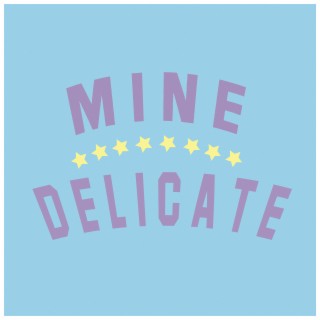 Mine / Delicate