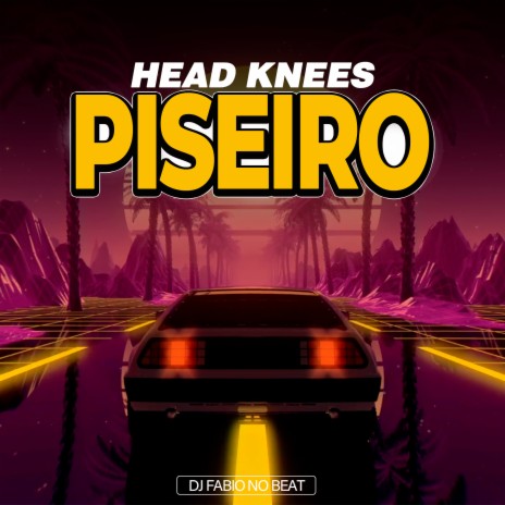 Head Knees Piseiro | Boomplay Music