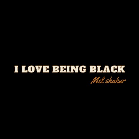 I Love Being Black | Boomplay Music