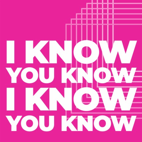 I Know You Know I Know You Know | Boomplay Music