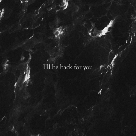 I'll Be Back for You