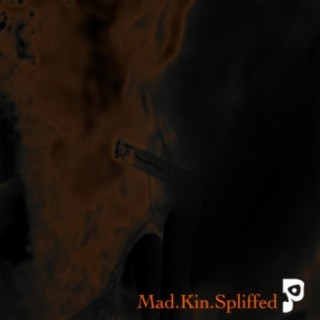 Mad.Kin.Spliffed
