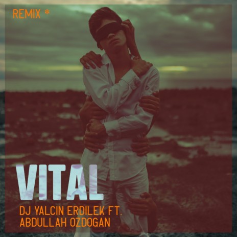 Vital (Remix) ft. Abdullah Özdoğan | Boomplay Music