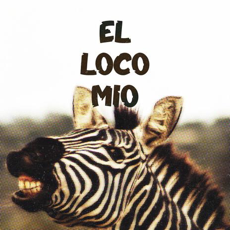 el loco mio | Boomplay Music