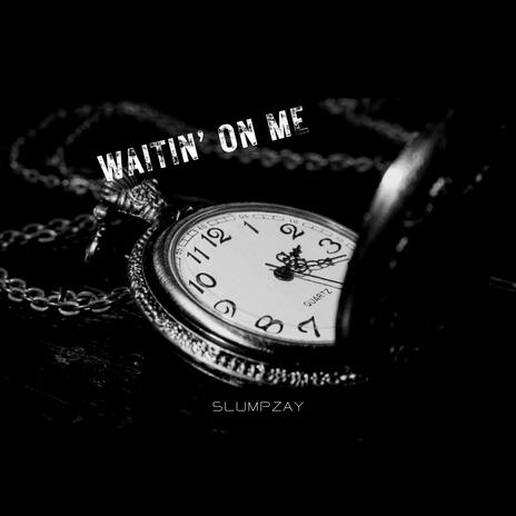 Waitin On Me | Boomplay Music