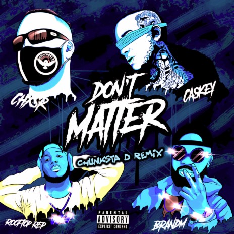 Don't Matter (feat. Caskey, Rooftop ReP & Brandm) (Chunksta D Remix)