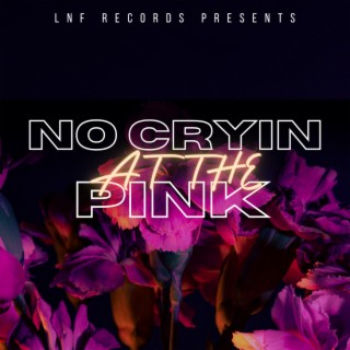 NO CRYIN AT THE PINK lyrics | Boomplay Music