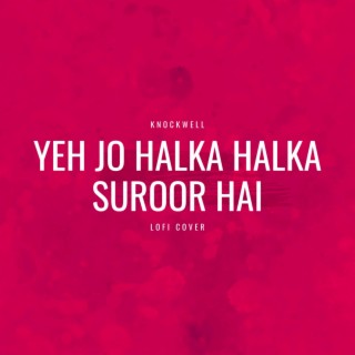 Yeh Jo Halka Halka Suroor Hai (LoFi Cover)