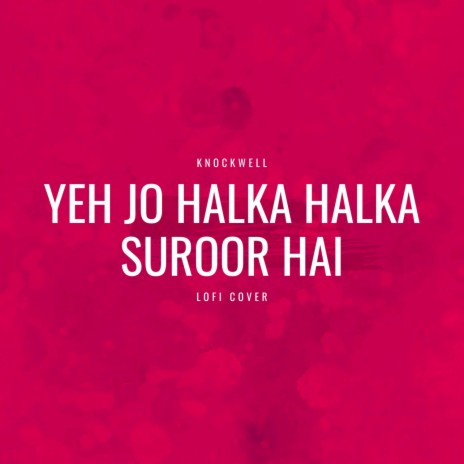 Yeh Jo Halka Halka Suroor Hai (LoFi Cover)