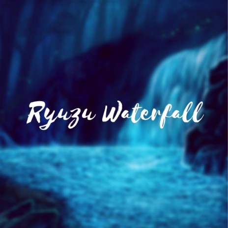 Ryuzu Waterfall | Boomplay Music