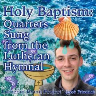 Holy Baptism: Quartets Sung from the Lutheran Hymnal
