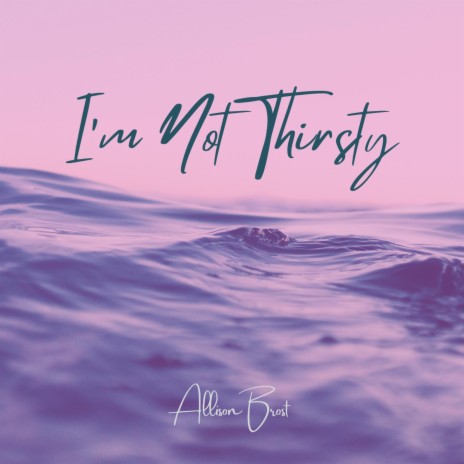 I'm Not Thirsty | Boomplay Music