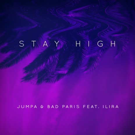 Stay High ft. Bad Paris & ILIRA | Boomplay Music