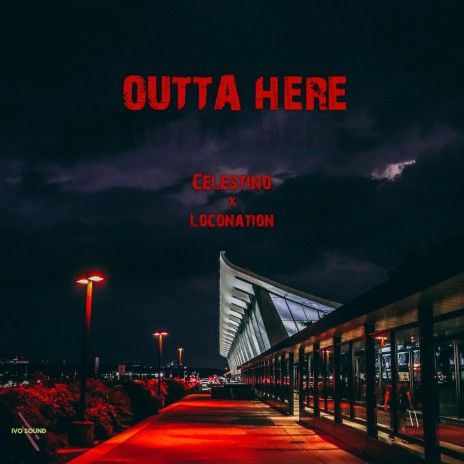 OUTTA HERE ft. Loconation | Boomplay Music