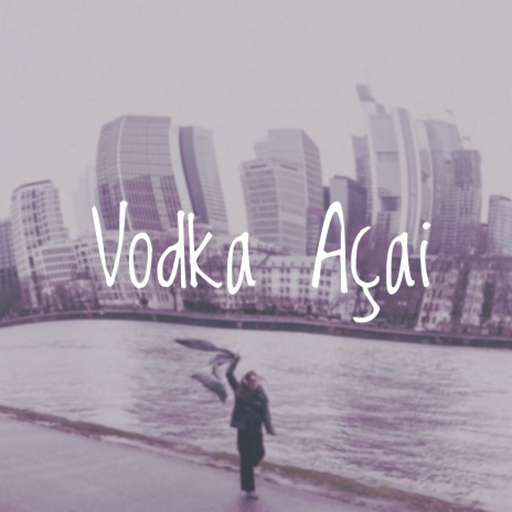 Vodka Acai | Boomplay Music