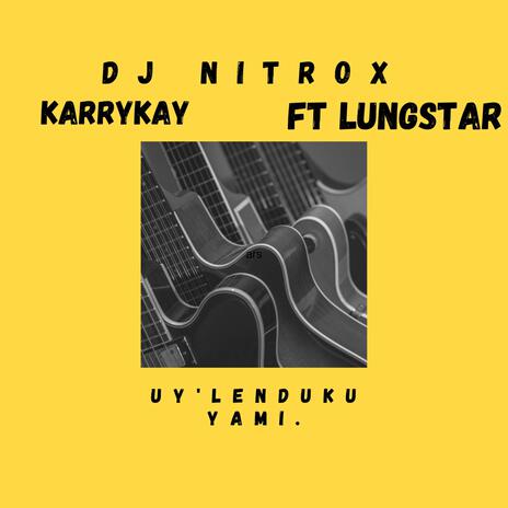 Uy'lenduku yami ft. Lungstar & KarrryKay | Boomplay Music