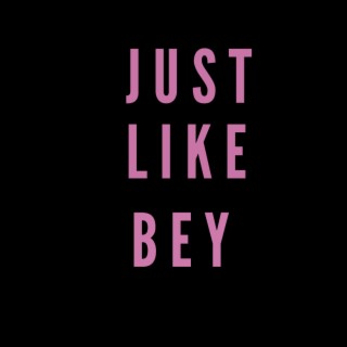 Just Like Bey lyrics | Boomplay Music