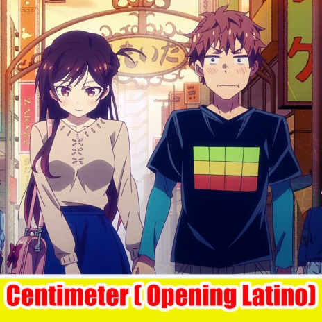 Centimeter (Opening Latino) Kanojo Okarishimasu | Boomplay Music