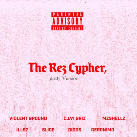 The Rez Cypher 1.2 (Gritty Version) ft. SLICE, MzShellz, Violent Ground, ILL97 & Didds | Boomplay Music