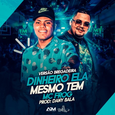 Dinheiro Ela Mesmo Tem (Versão Bregadeira) ft. Dany Bala | Boomplay Music