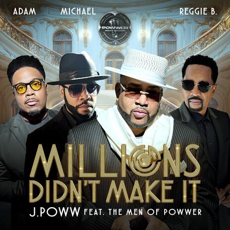 MILLIONS DIDN'T MAKE IT (Feat. THE MEN OF POWWER) | Boomplay Music