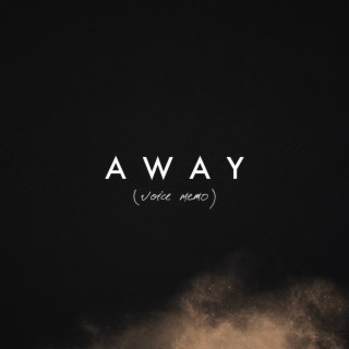 Away (Voice Memo) lyrics | Boomplay Music