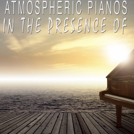 In The Presence Of (Atmospheric Piano For Relaxation)