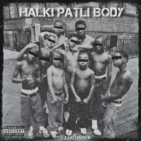 Halki Patli Body ft. Mg Harshu | Boomplay Music