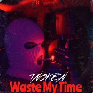 Waste my Time