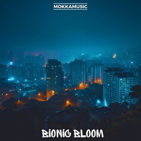 Bionic Bloom | Boomplay Music