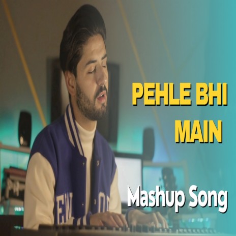 Pehle Bhi Main Mashup Song | Boomplay Music