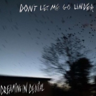 Don't Let Me Go Under lyrics | Boomplay Music