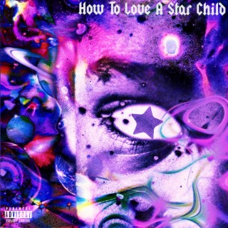 How To Love A Star Child